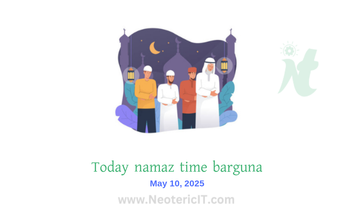 বরগুনা জেলার আজকের নামাজের সময়সূচী | নামাজের সময়সূচি বরগুনা ২০২৩ - today namaz time barguna 